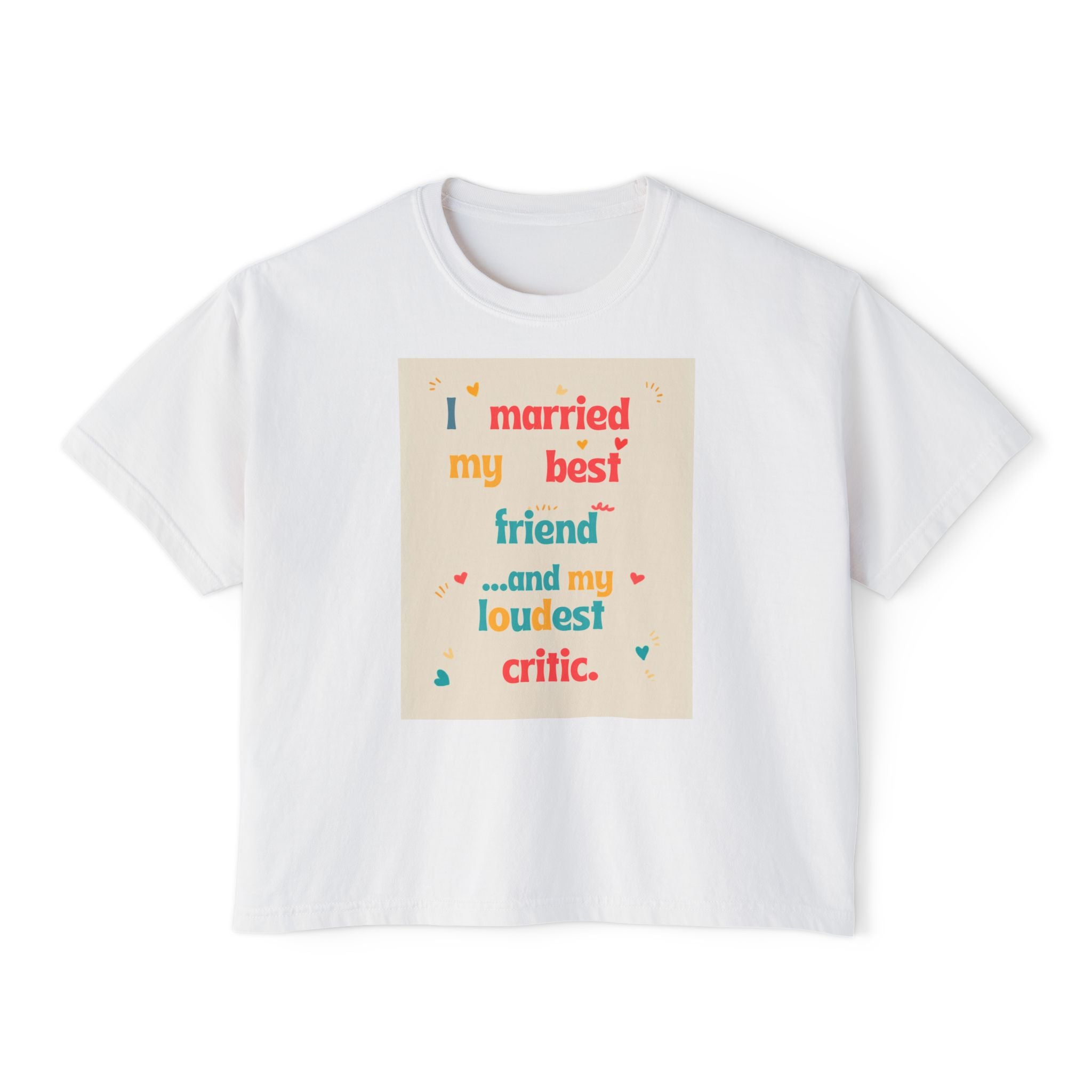 Boxy Tee — “I Married My Best Friend…and My Loudest Critic” Funny Marriage Graphic Shirt