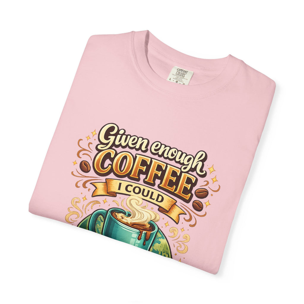 Coffee T-Shirt — "Given Enough Coffee I Could Rule the World" Graphic Tee