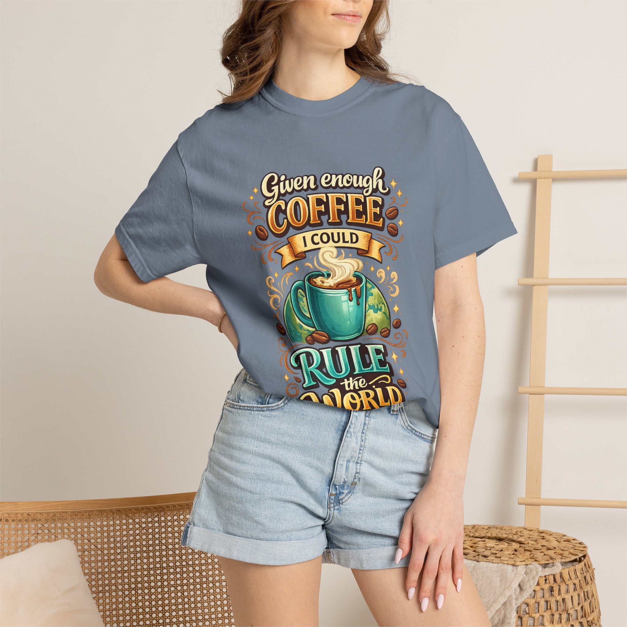 Coffee T-Shirt — "Given Enough Coffee I Could Rule the World" Graphic Tee