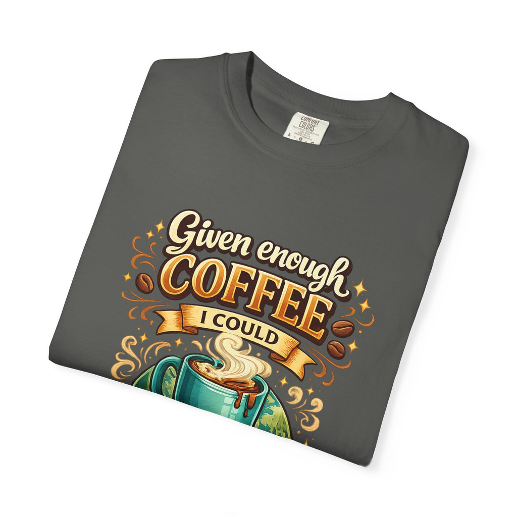 Coffee T-Shirt — "Given Enough Coffee I Could Rule the World" Graphic Tee