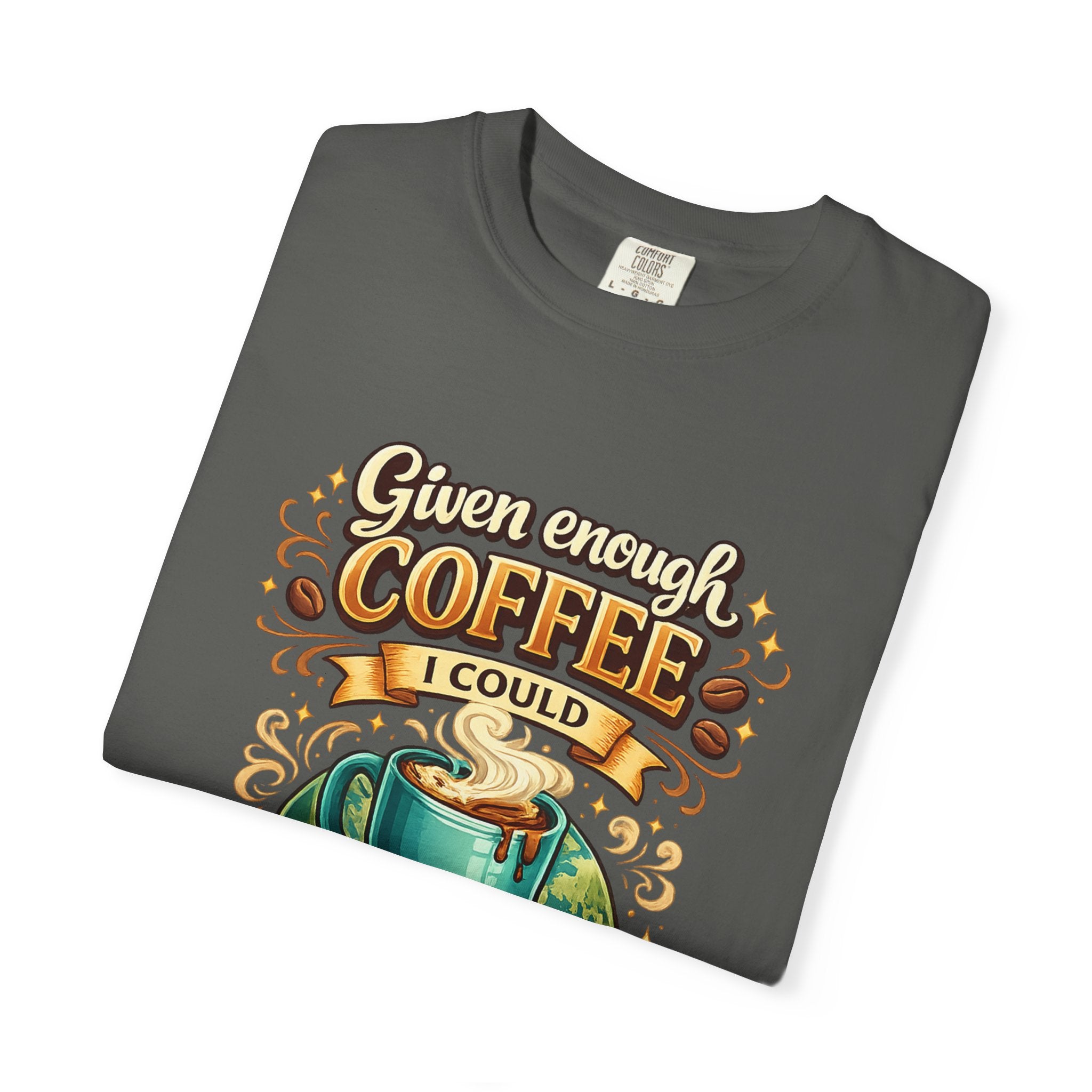 Coffee T-Shirt — "Given Enough Coffee I Could Rule the World" Graphic Tee