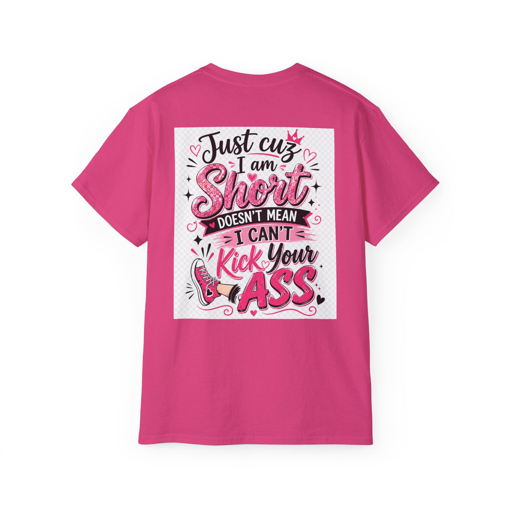 Kick-Ass Short Tee — "Just 'cuz I am Short Doesn't Mean I Can't Kick Your Ass" Graphic T-Shirt