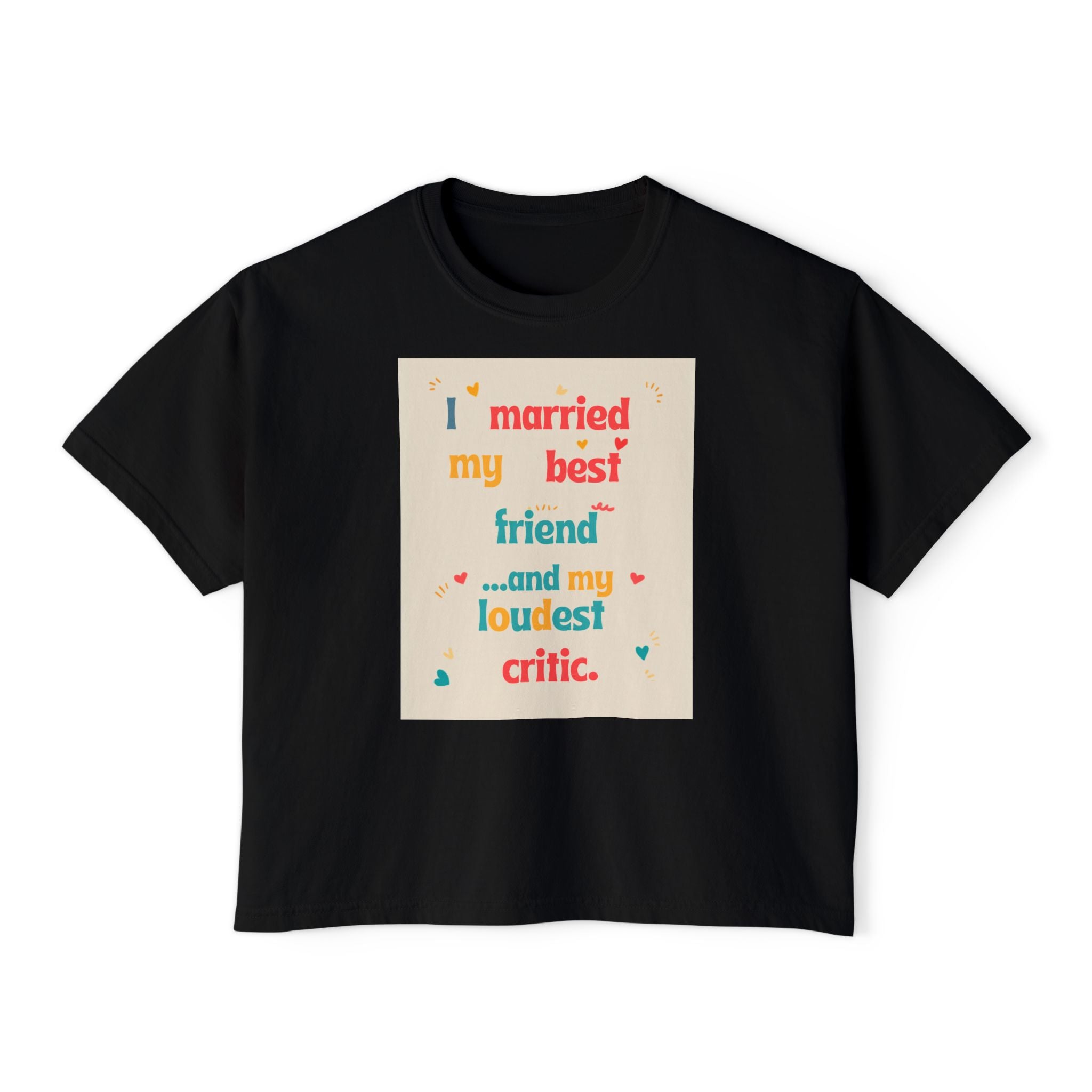 Boxy Tee — “I Married My Best Friend…and My Loudest Critic” Funny Marriage Graphic Shirt