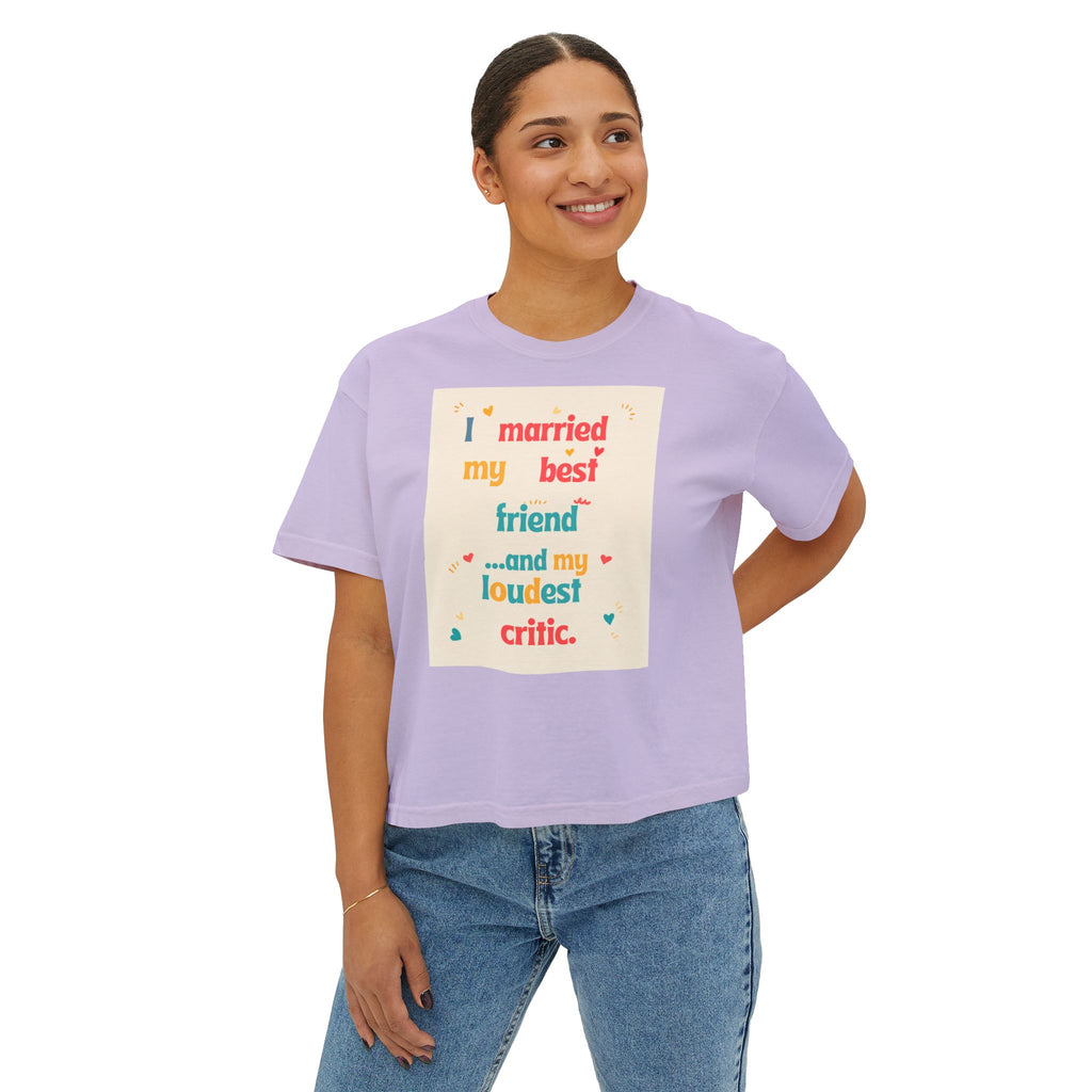 Boxy Tee — “I Married My Best Friend…and My Loudest Critic” Funny Marriage Graphic Shirt