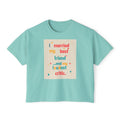 Boxy Tee — “I Married My Best Friend…and My Loudest Critic” Funny Marriage Graphic Shirt