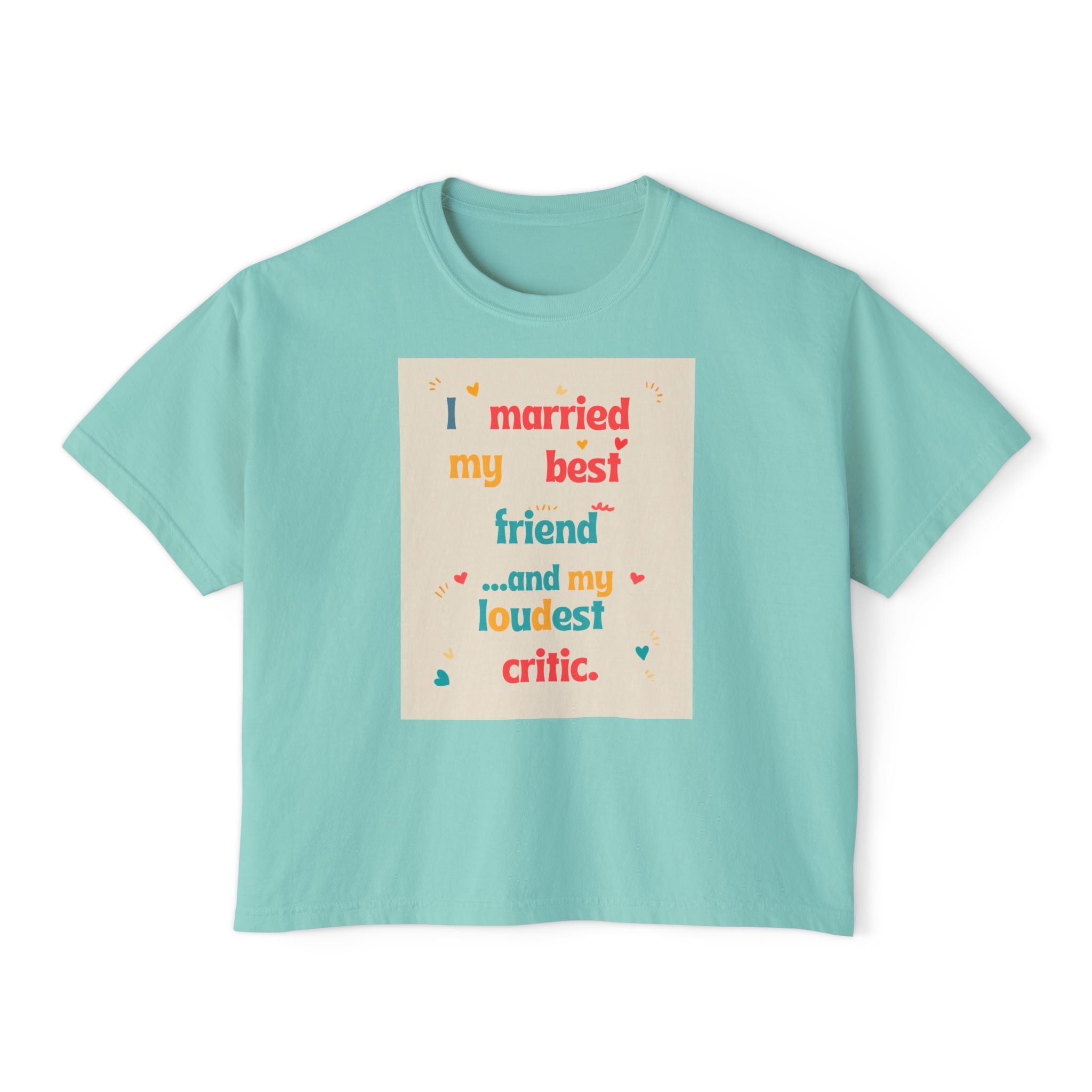 Boxy Tee — “I Married My Best Friend…and My Loudest Critic” Funny Marriage Graphic Shirt