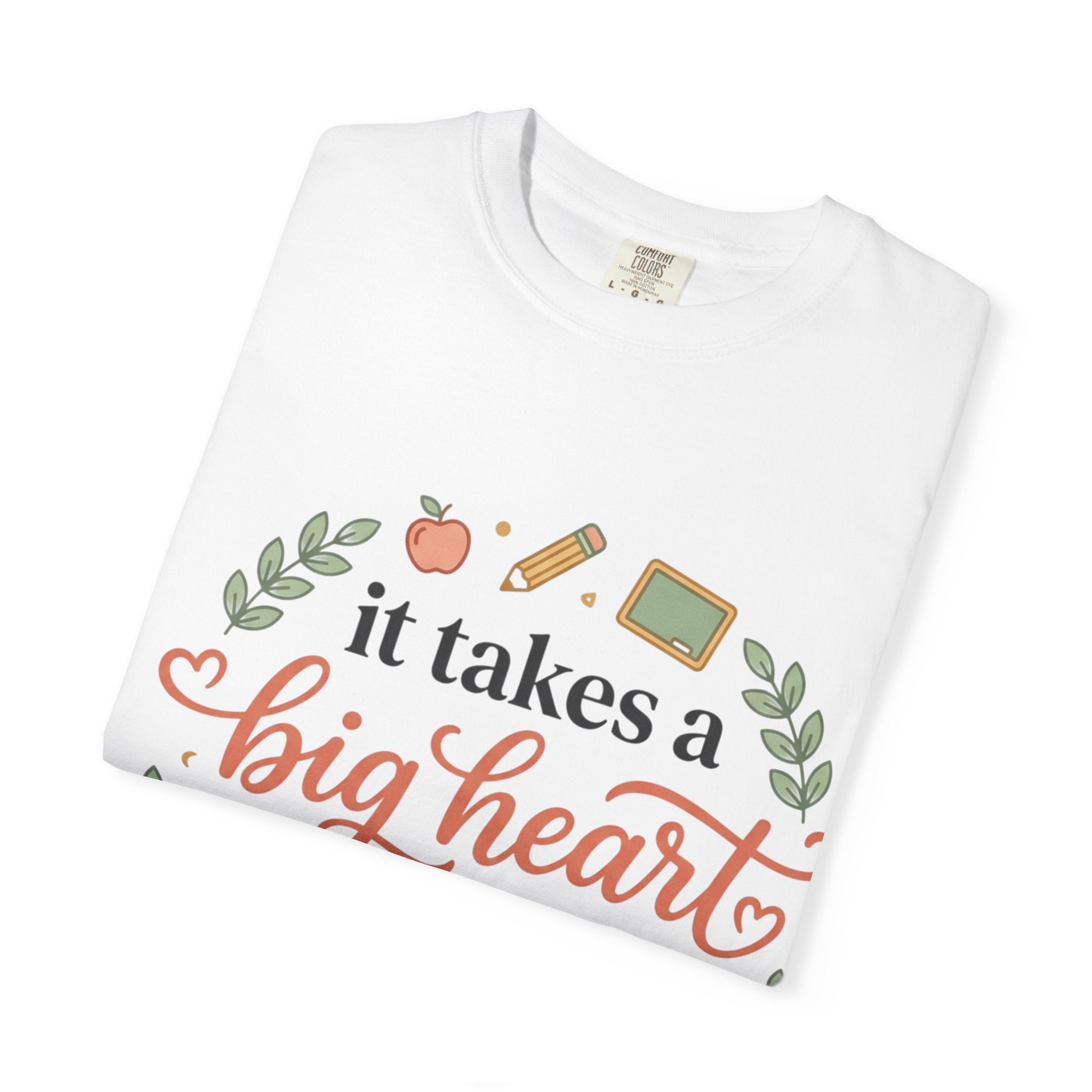 Teacher Appreciation T-Shirt — "It Takes a Big Heart to Teach Little Minds"