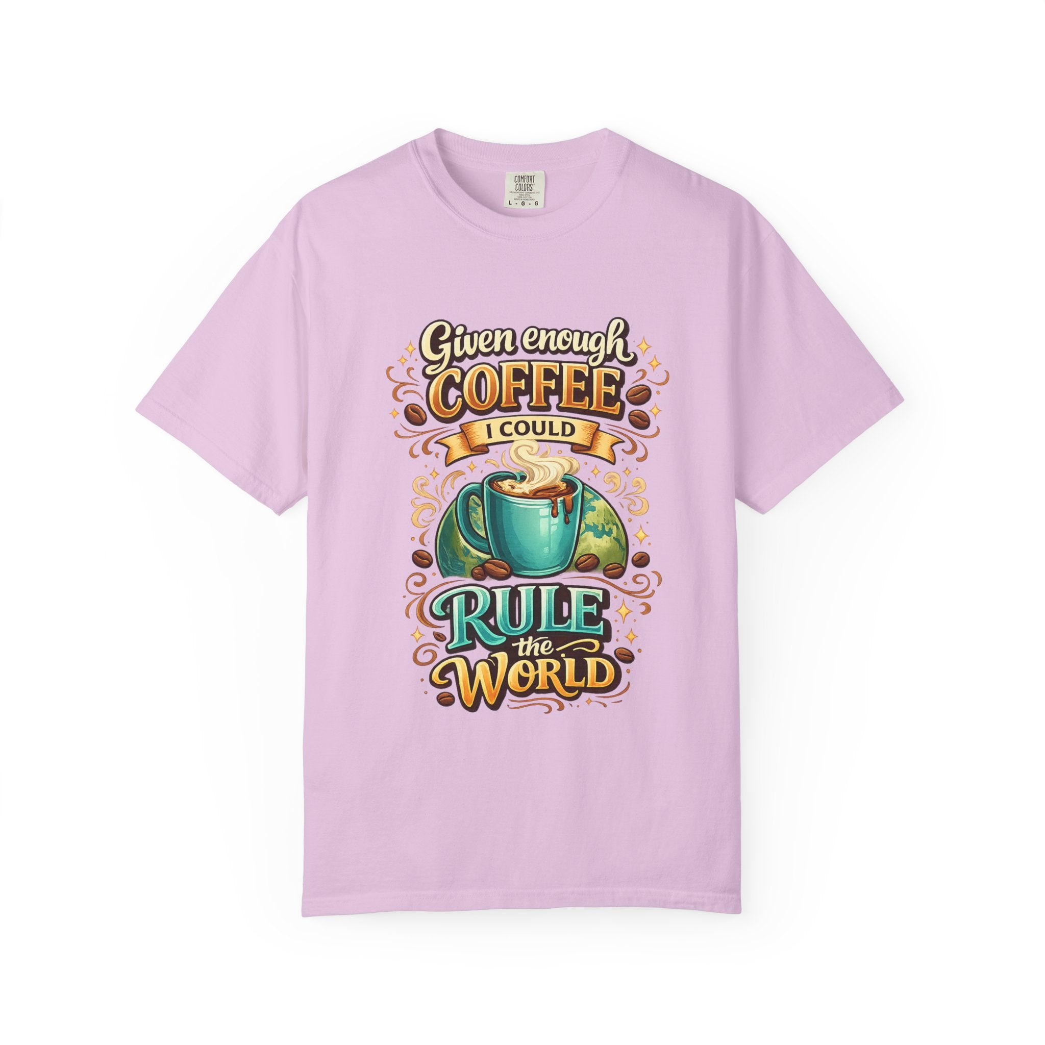 Coffee T-Shirt — "Given Enough Coffee I Could Rule the World" Graphic Tee