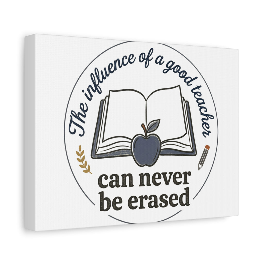 Canvas Wall Art – “The Influence of a Good Teacher Can Never Be Erased”
