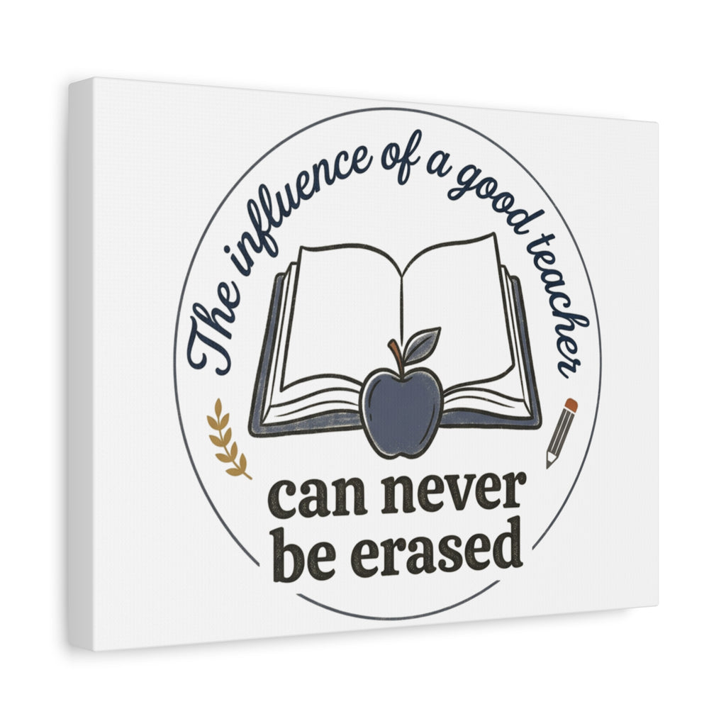 Canvas Wall Art – “The Influence of a Good Teacher Can Never Be Erased”