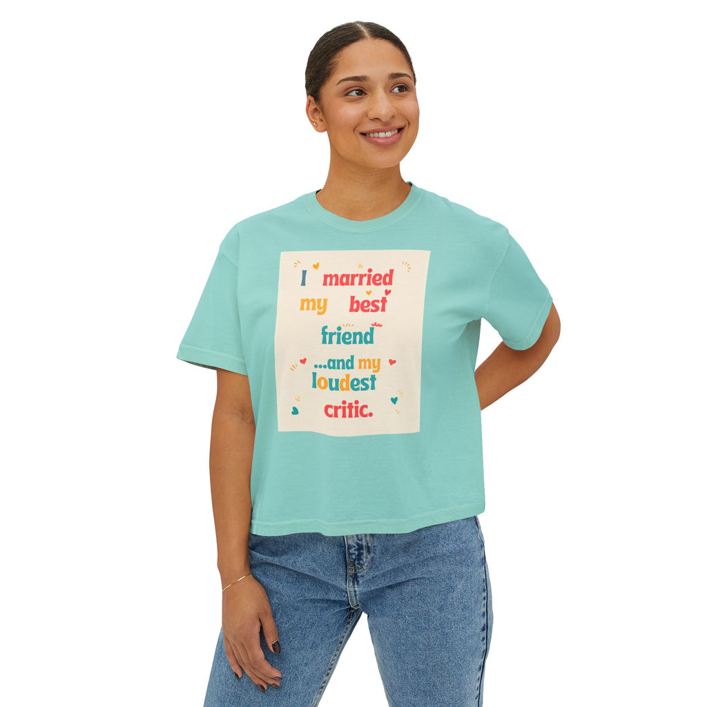 Boxy Tee — “I Married My Best Friend…and My Loudest Critic” Funny Marriage Graphic Shirt