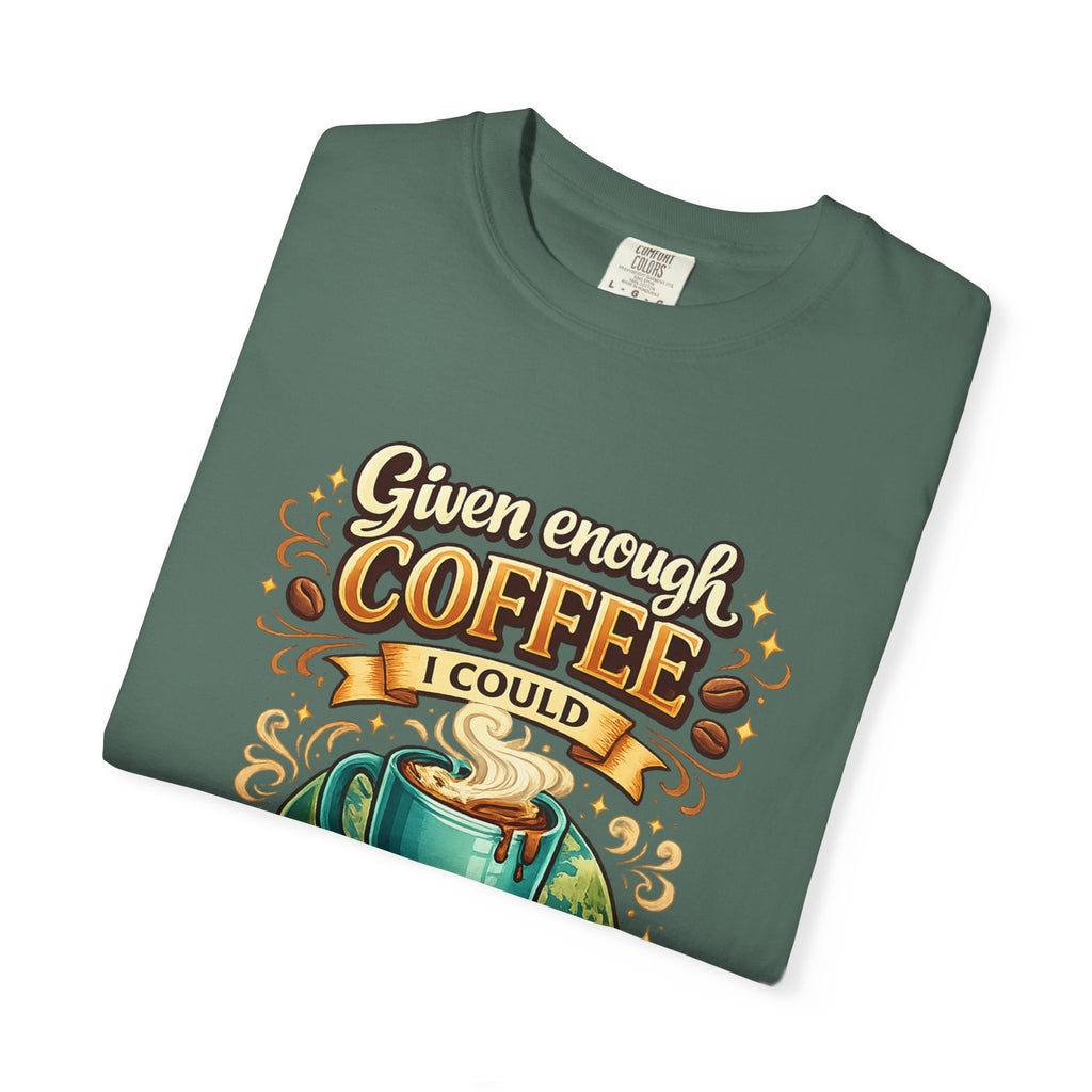 Coffee T-Shirt — "Given Enough Coffee I Could Rule the World" Graphic Tee