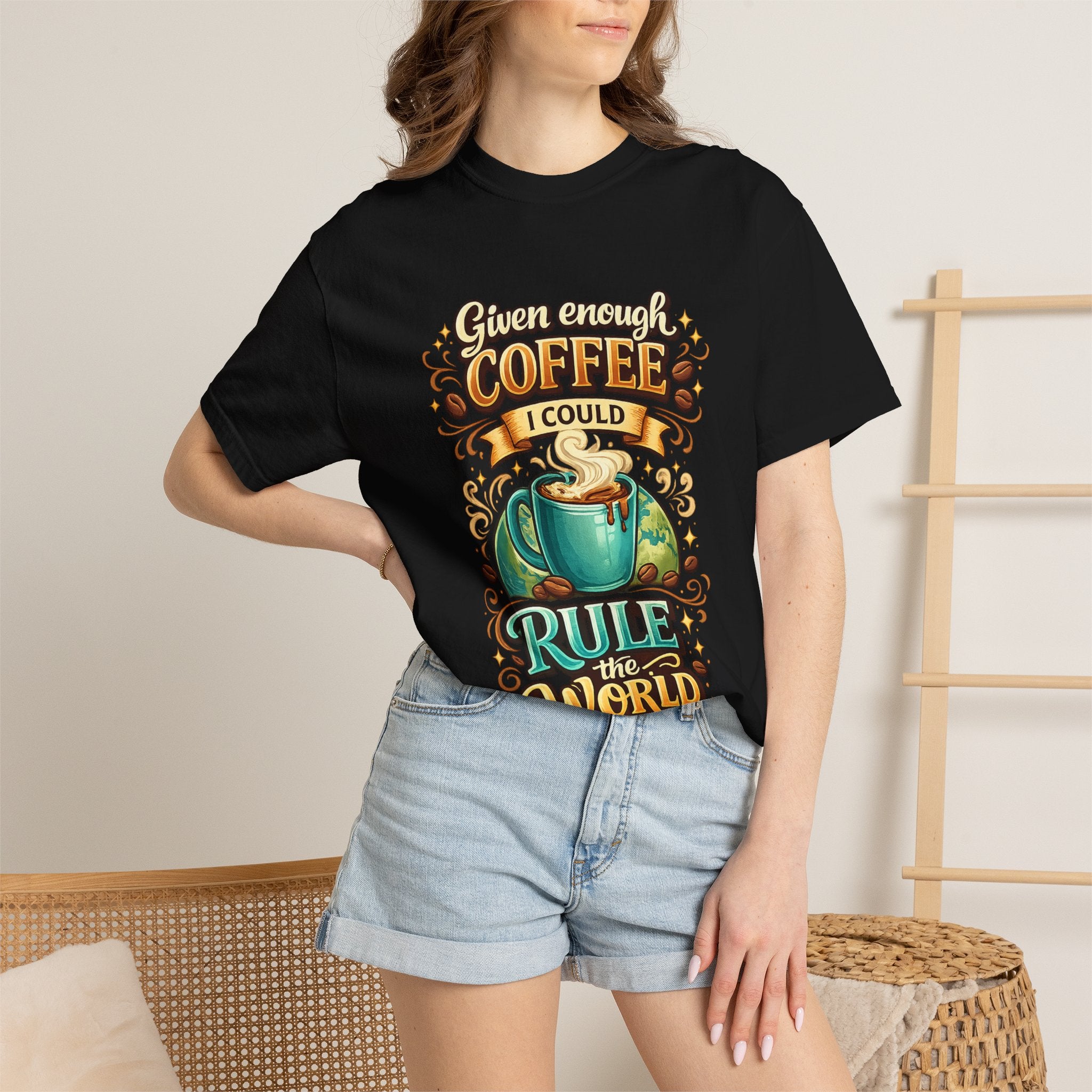 Coffee T-Shirt — "Given Enough Coffee I Could Rule the World" Graphic Tee