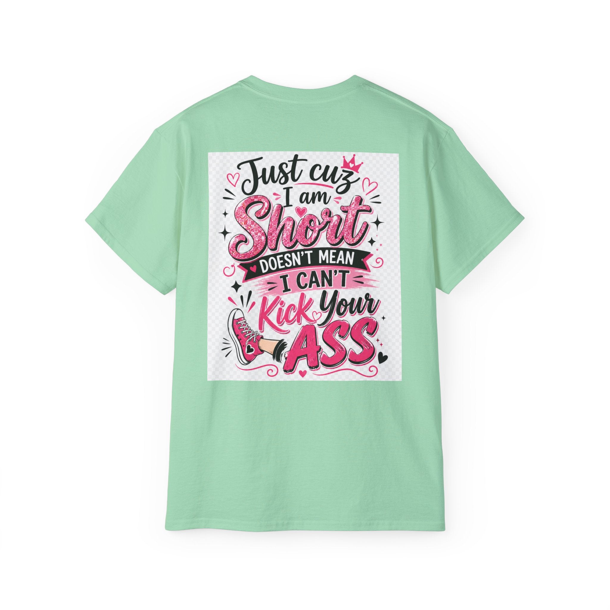 Kick-Ass Short Tee — "Just 'cuz I am Short Doesn't Mean I Can't Kick Your Ass" Graphic T-Shirt