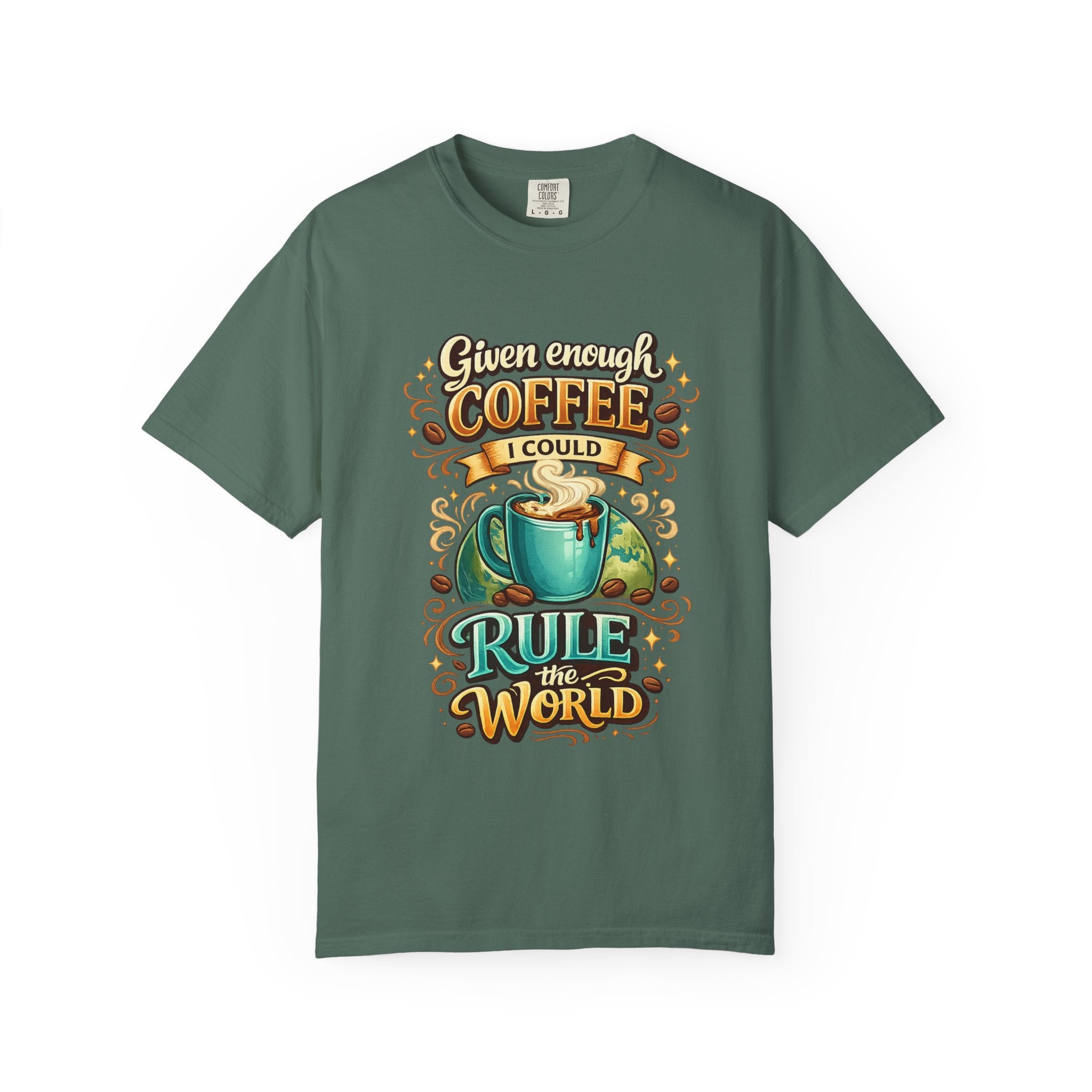 Coffee T-Shirt — "Given Enough Coffee I Could Rule the World" Graphic Tee