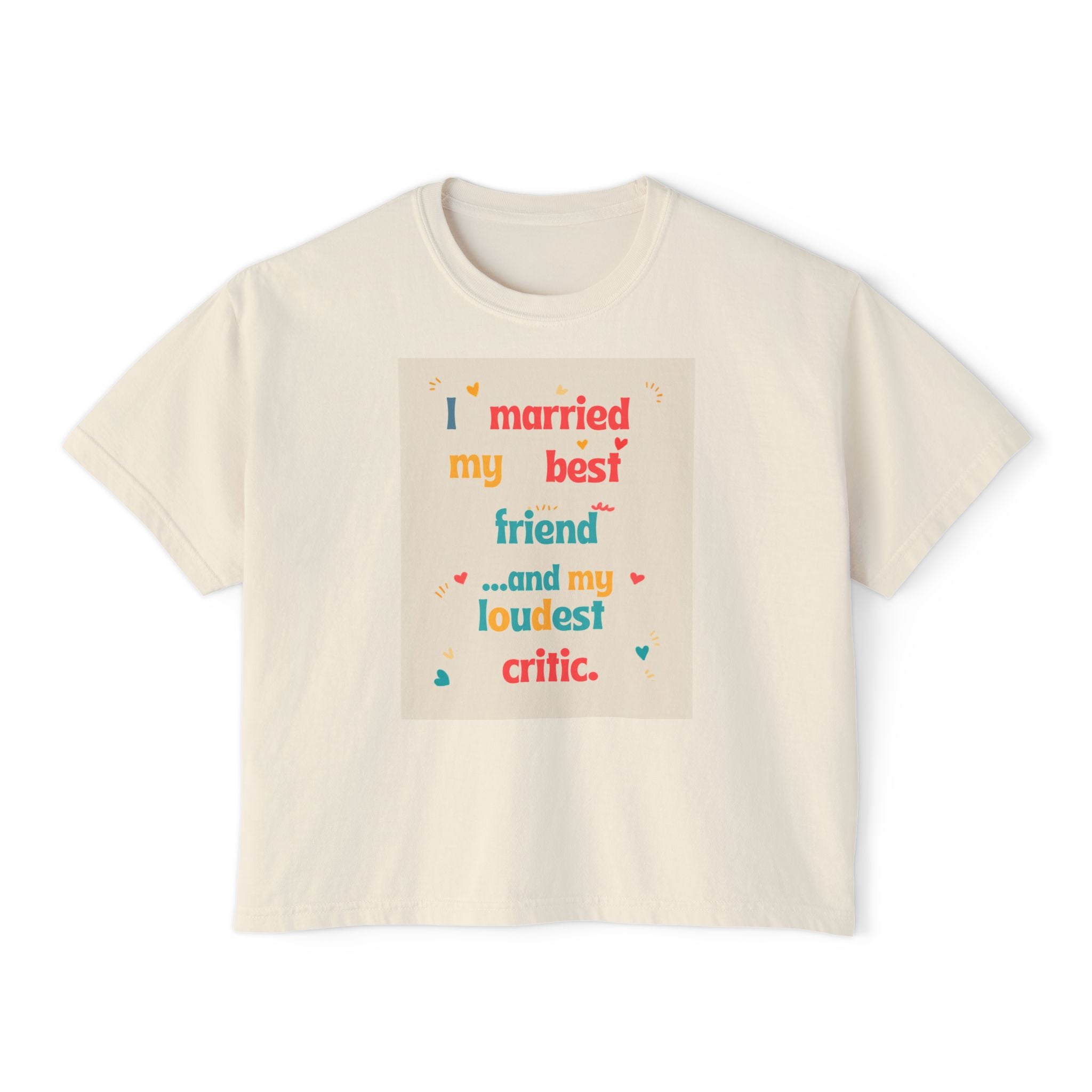 Boxy Tee — “I Married My Best Friend…and My Loudest Critic” Funny Marriage Graphic Shirt
