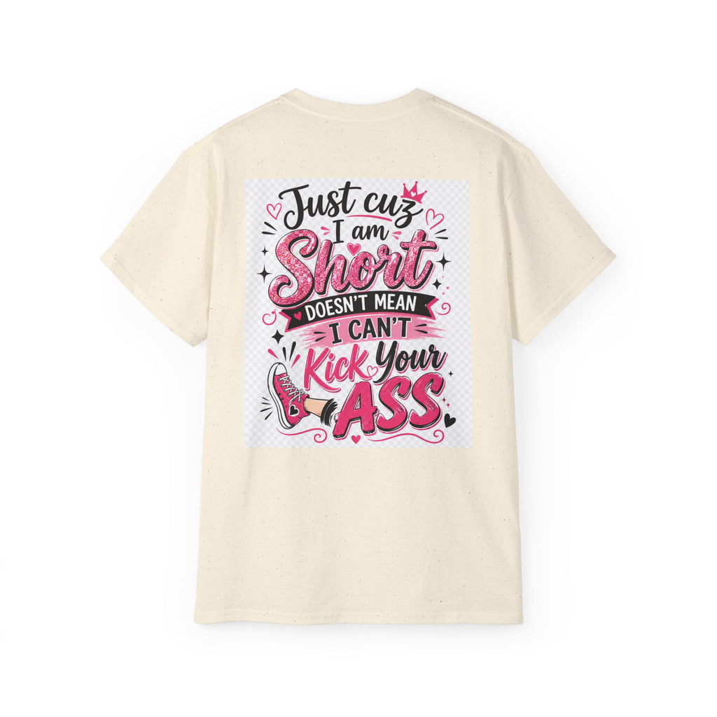 Kick-Ass Short Tee — "Just 'cuz I am Short Doesn't Mean I Can't Kick Your Ass" Graphic T-Shirt