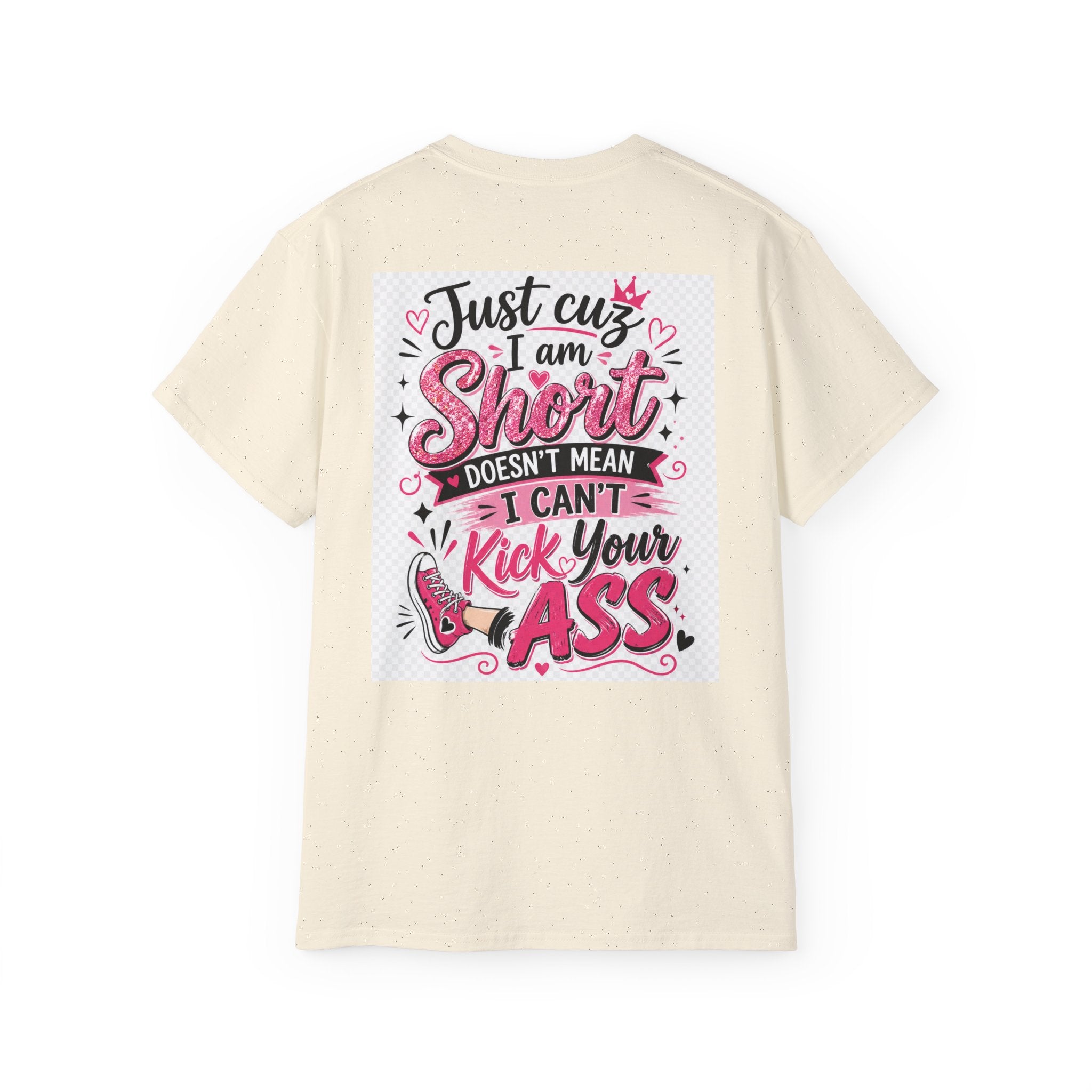 Kick-Ass Short Tee — "Just 'cuz I am Short Doesn't Mean I Can't Kick Your Ass" Graphic T-Shirt