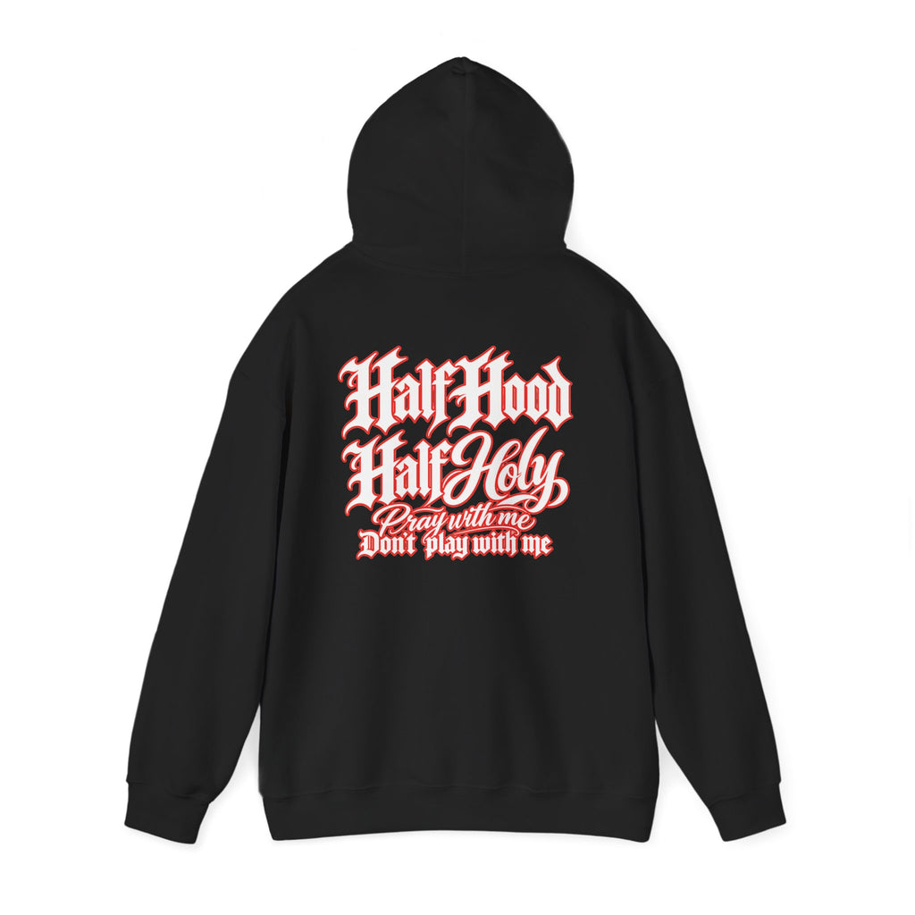 Half Hood Half Holy Hoodie — “Pray with me, Don’t play with me” Graphic Hoodie