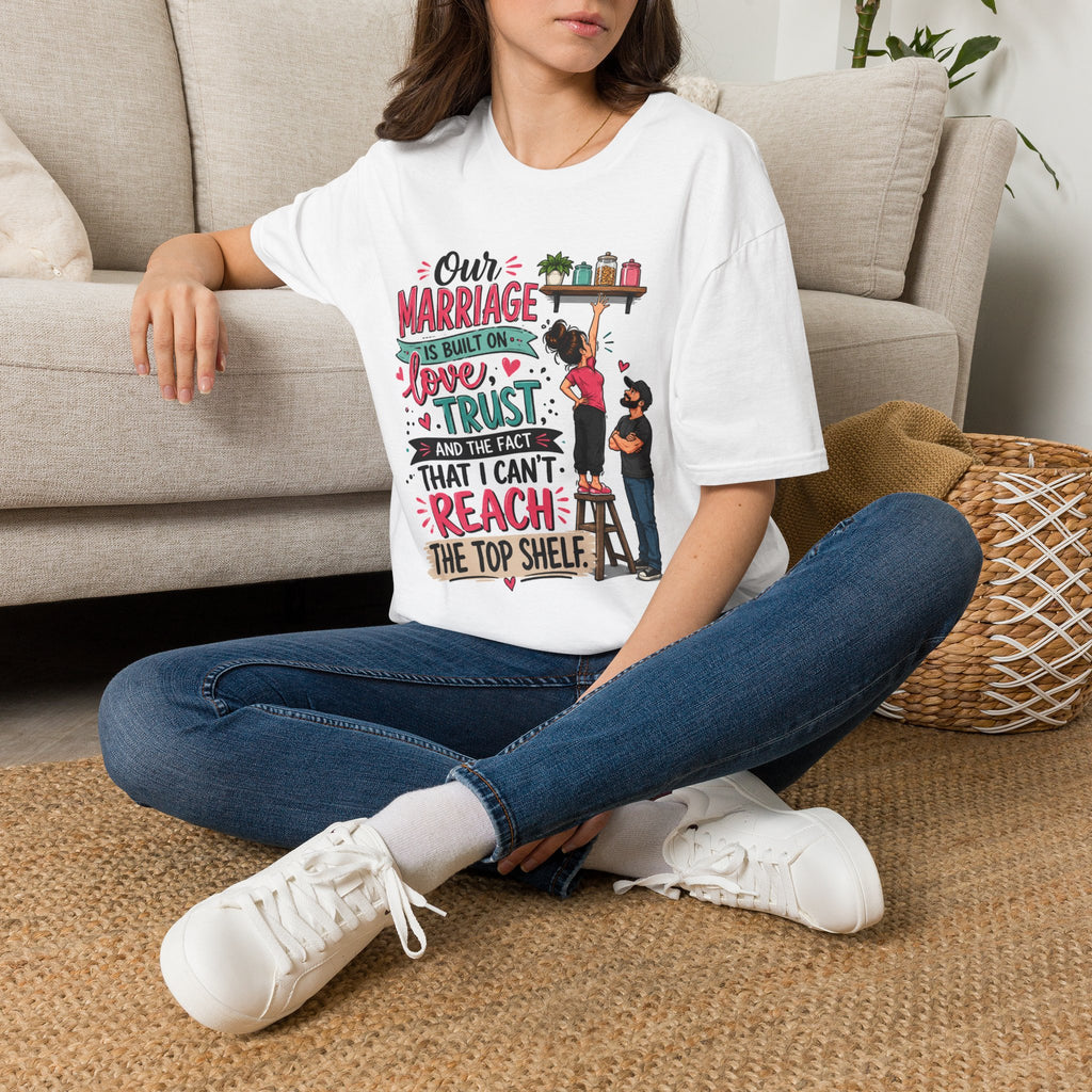 T-Shirt — "Our Marriage Is Built On Love, Trust (and the Tall That I Can’t Reach)" Cute Couple Graphic Tee