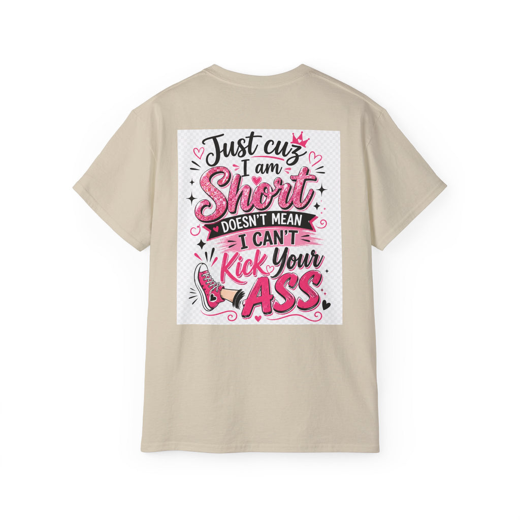 Kick-Ass Short Tee — "Just 'cuz I am Short Doesn't Mean I Can't Kick Your Ass" Graphic T-Shirt