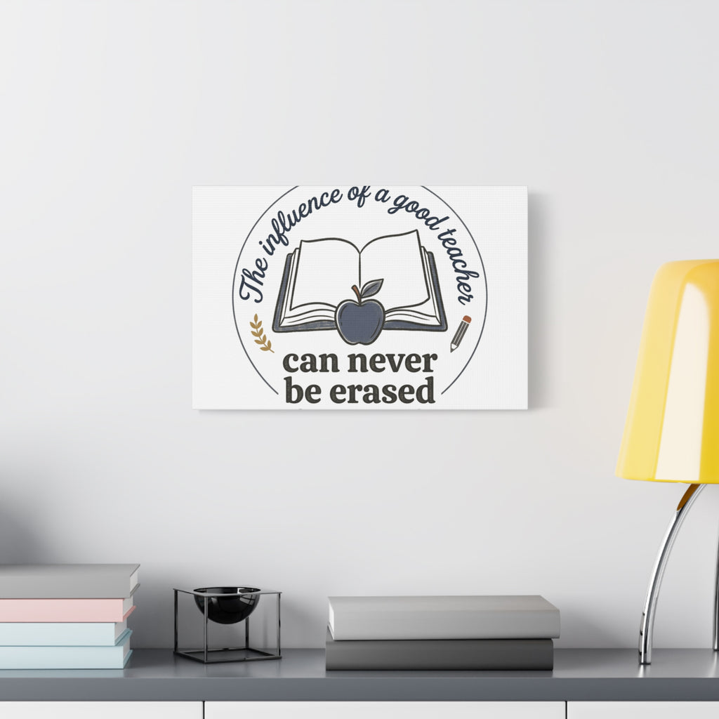 Canvas Wall Art – “The Influence of a Good Teacher Can Never Be Erased”