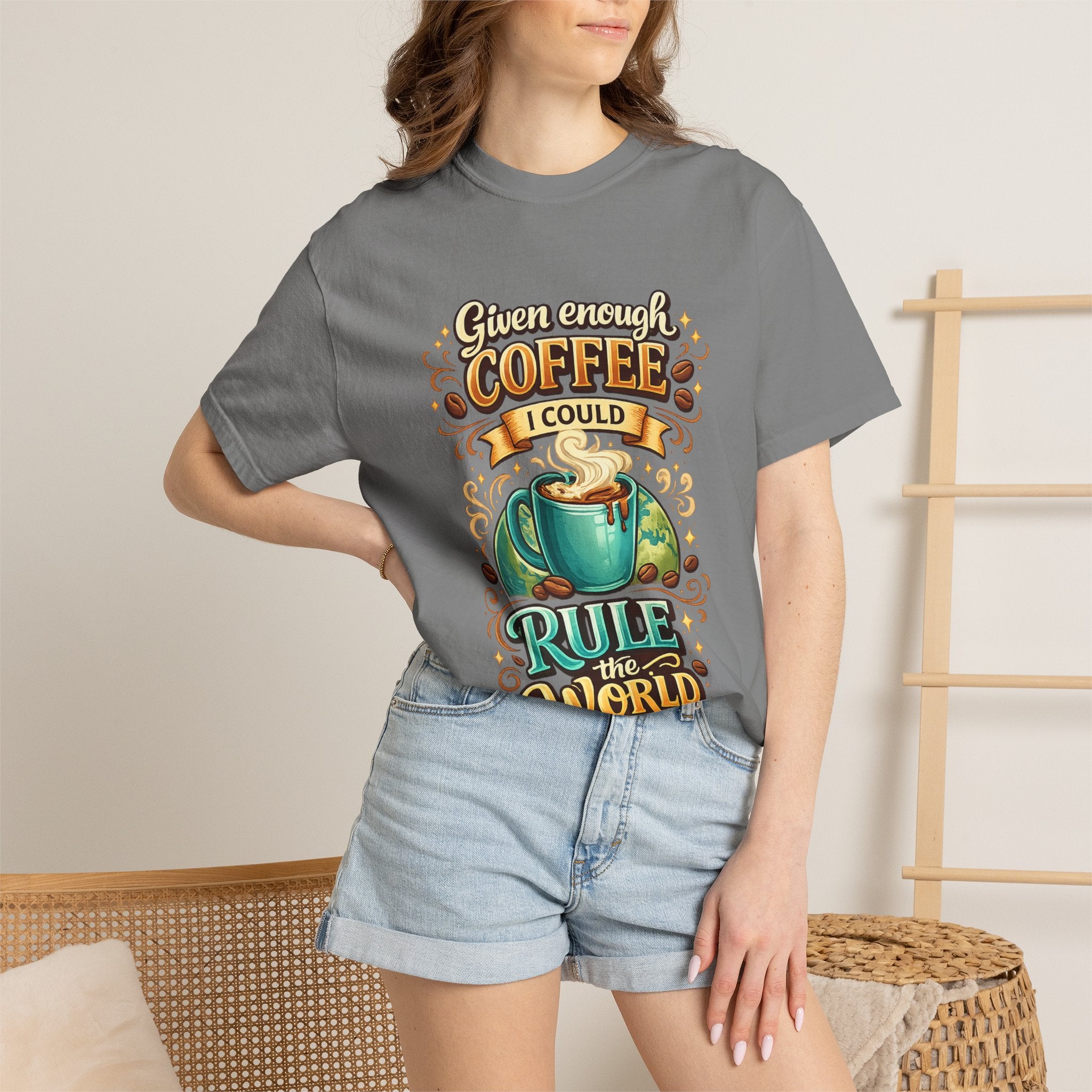 Coffee T-Shirt — "Given Enough Coffee I Could Rule the World" Graphic Tee