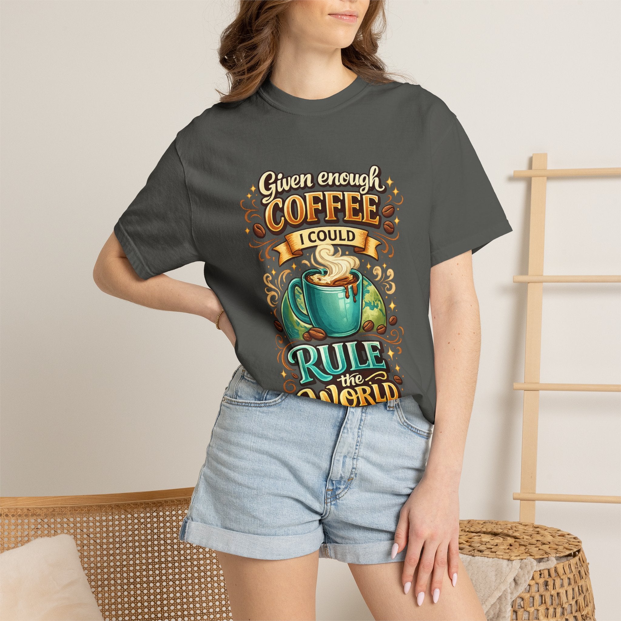 Coffee T-Shirt — "Given Enough Coffee I Could Rule the World" Graphic Tee