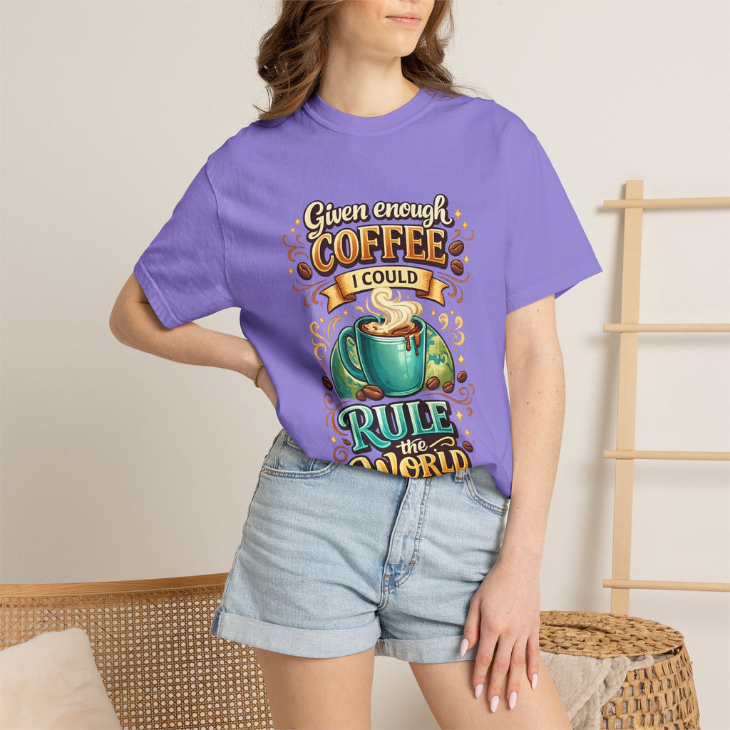 Coffee T-Shirt — "Given Enough Coffee I Could Rule the World" Graphic Tee