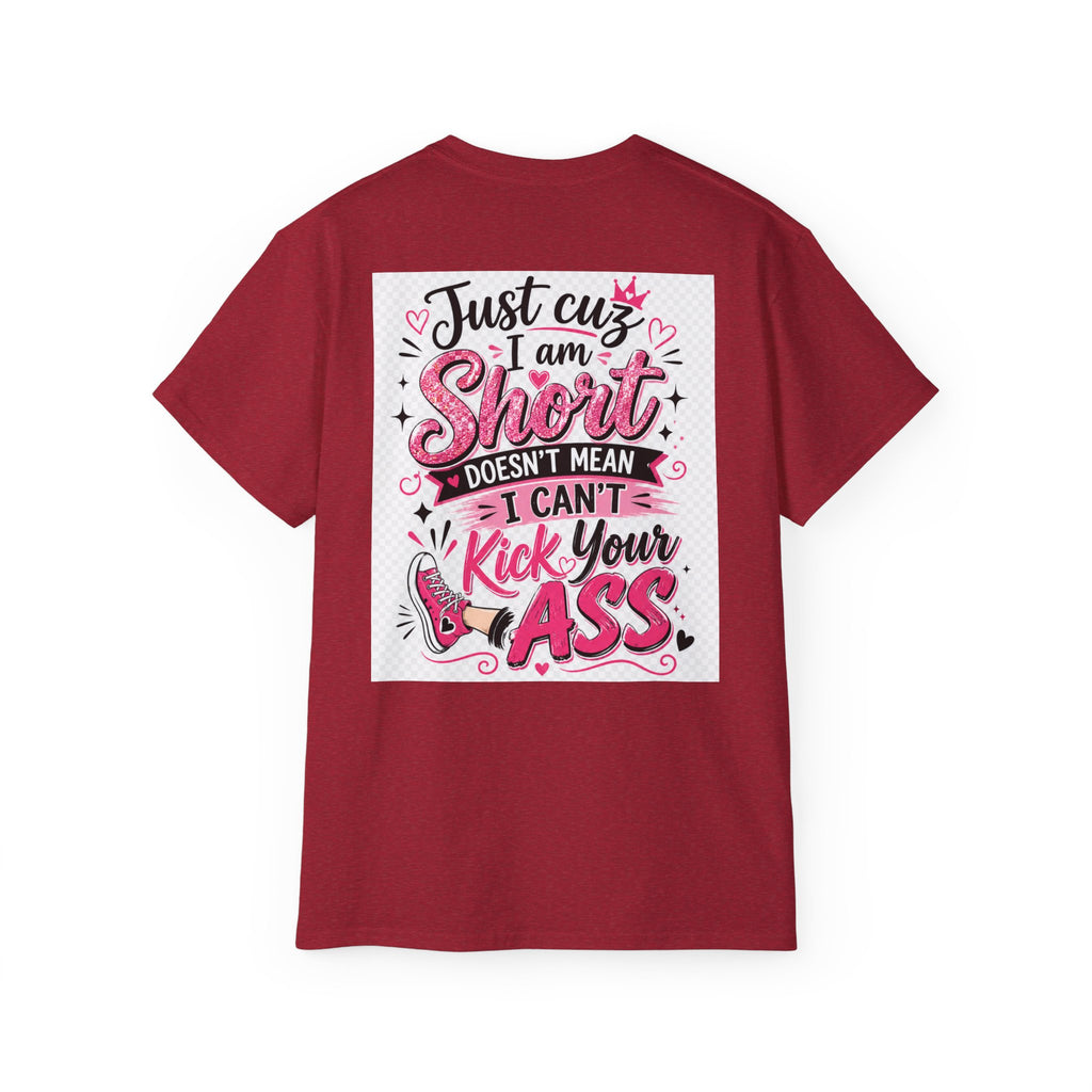 Kick-Ass Short Tee — "Just 'cuz I am Short Doesn't Mean I Can't Kick Your Ass" Graphic T-Shirt