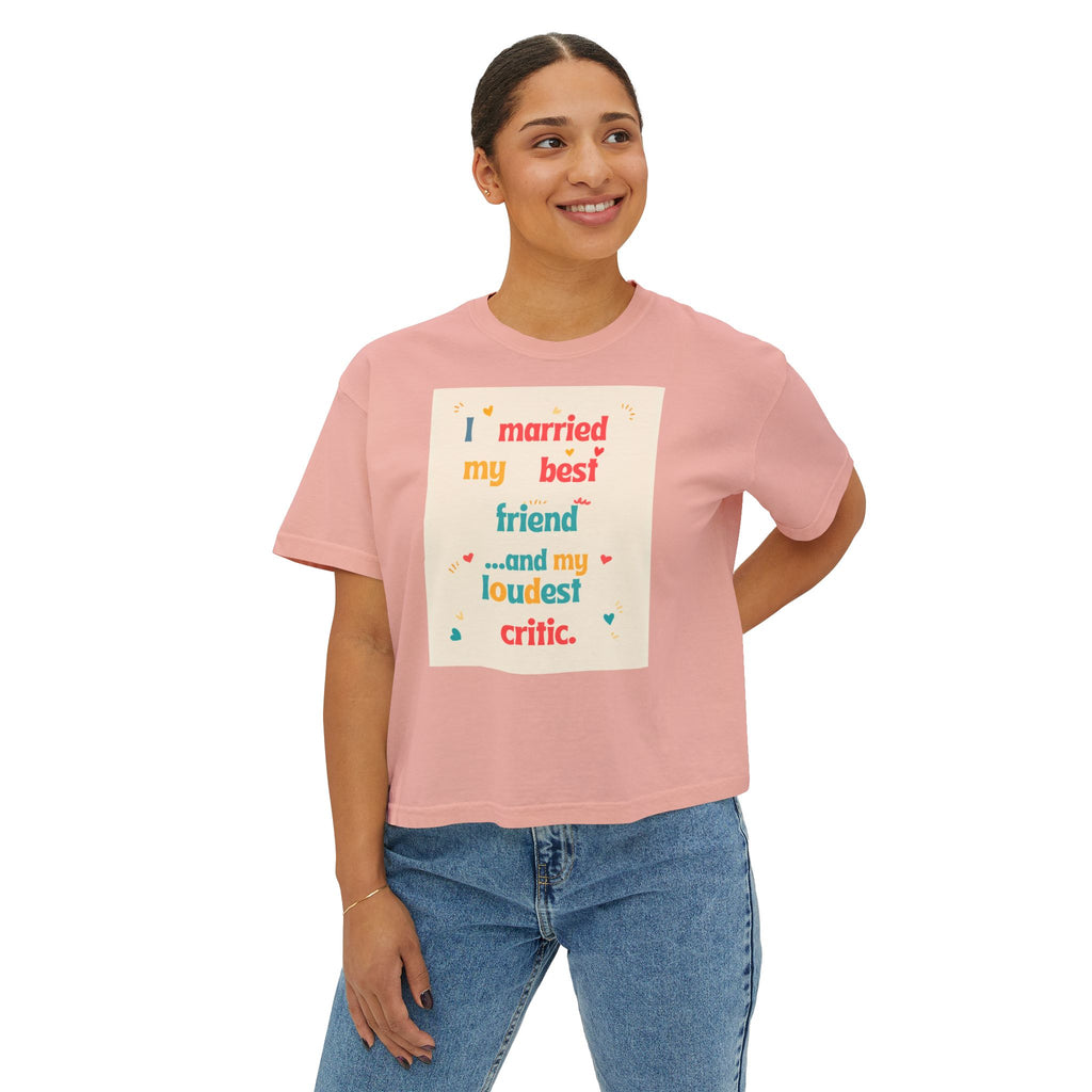 Boxy Tee — “I Married My Best Friend…and My Loudest Critic” Funny Marriage Graphic Shirt