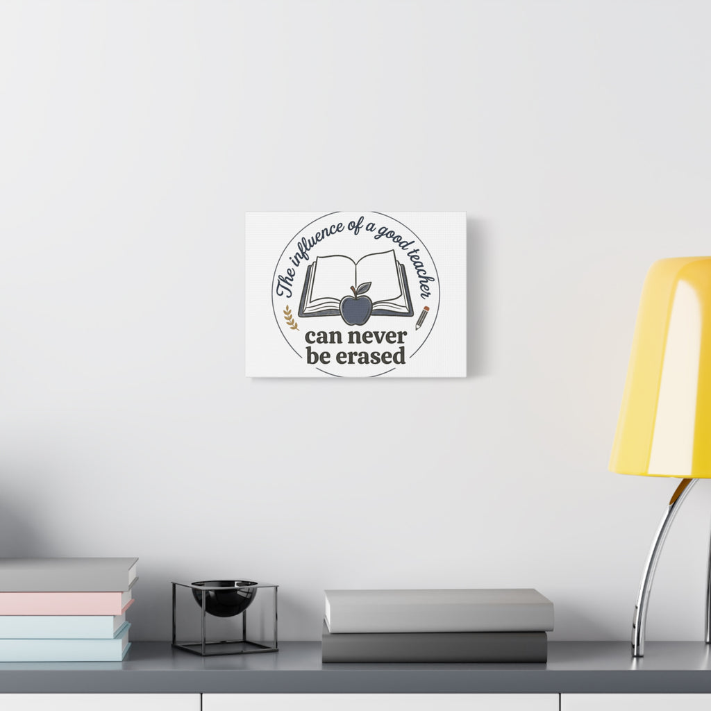 Canvas Wall Art – “The Influence of a Good Teacher Can Never Be Erased”