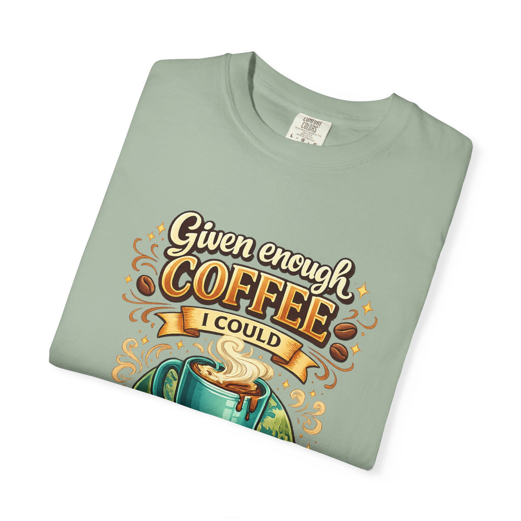 Coffee T-Shirt — "Given Enough Coffee I Could Rule the World" Graphic Tee