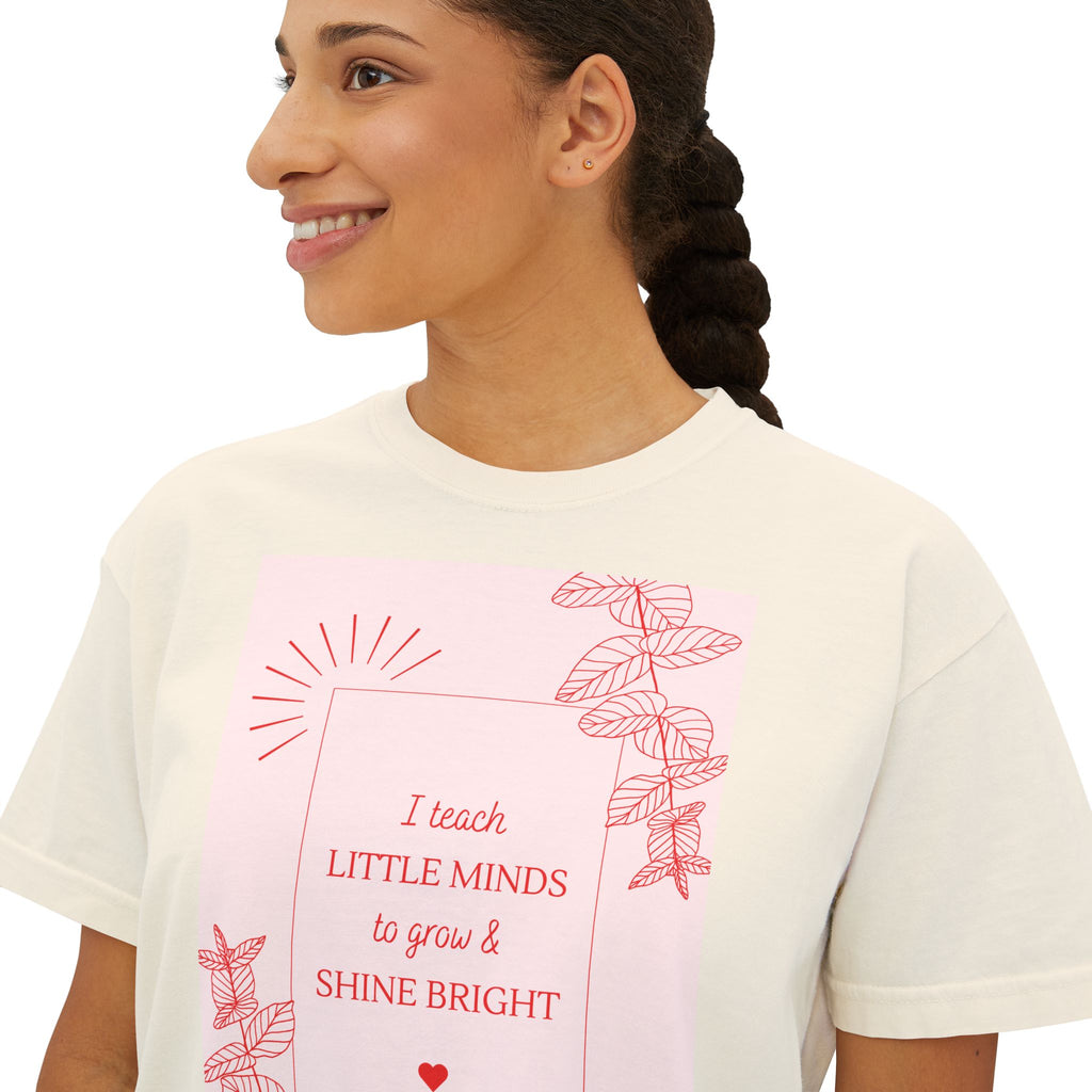 Teacher Appreciation Boxy Tee — "I Teach Little Minds to Grow & Shine Bright"
