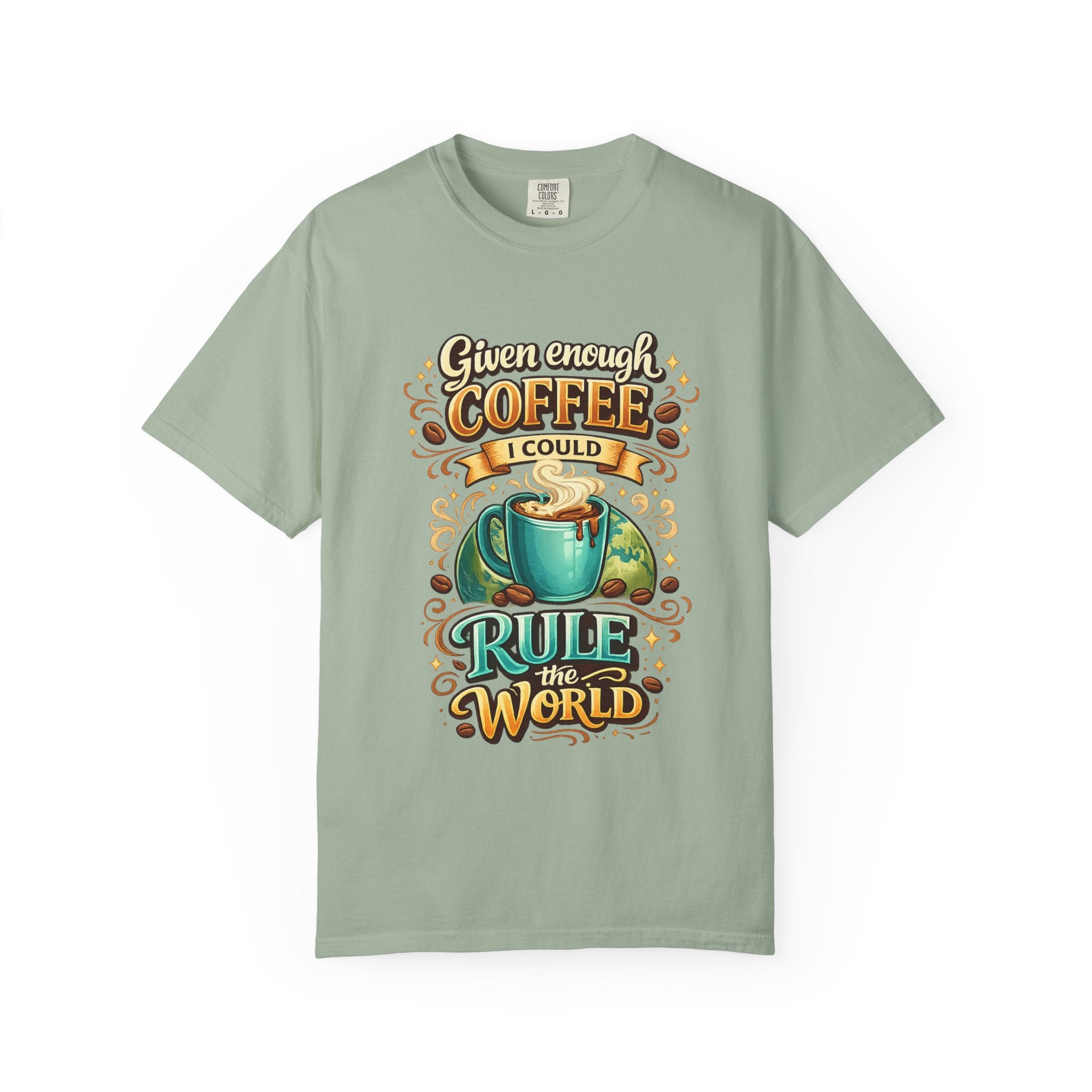 Coffee T-Shirt — "Given Enough Coffee I Could Rule the World" Graphic Tee