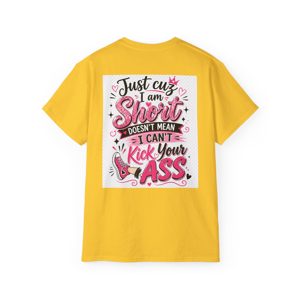 Kick-Ass Short Tee — "Just 'cuz I am Short Doesn't Mean I Can't Kick Your Ass" Graphic T-Shirt