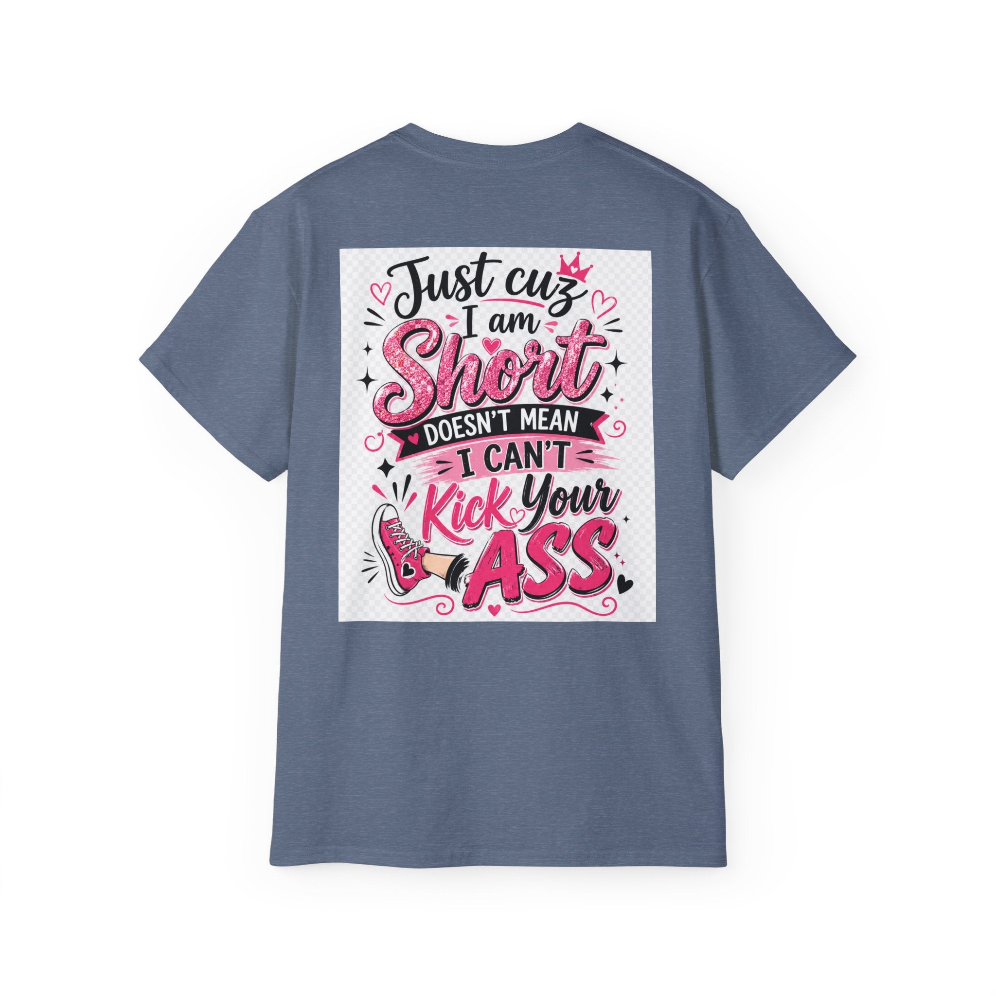 Kick-Ass Short Tee — "Just 'cuz I am Short Doesn't Mean I Can't Kick Your Ass" Graphic T-Shirt