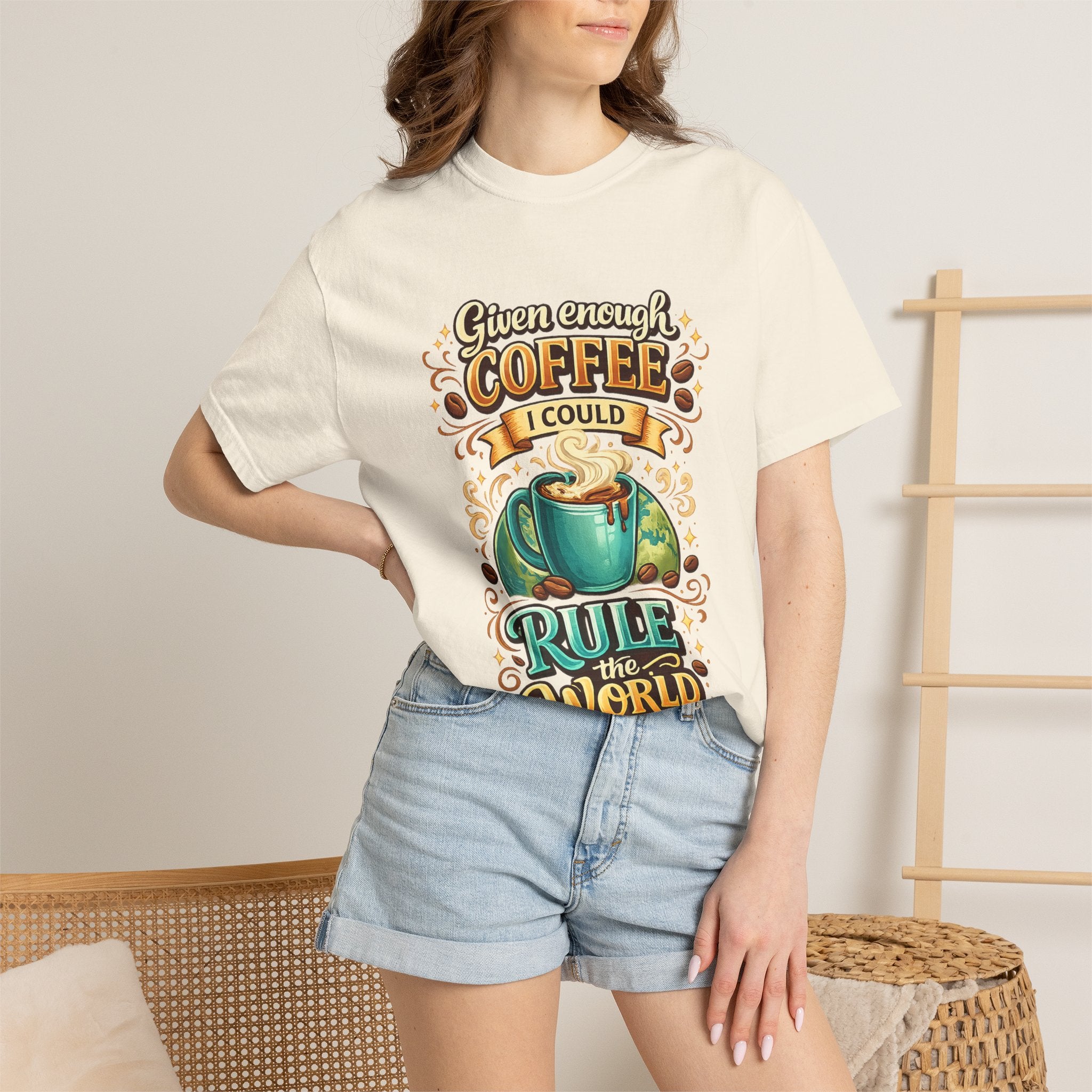 Coffee T-Shirt — "Given Enough Coffee I Could Rule the World" Graphic Tee