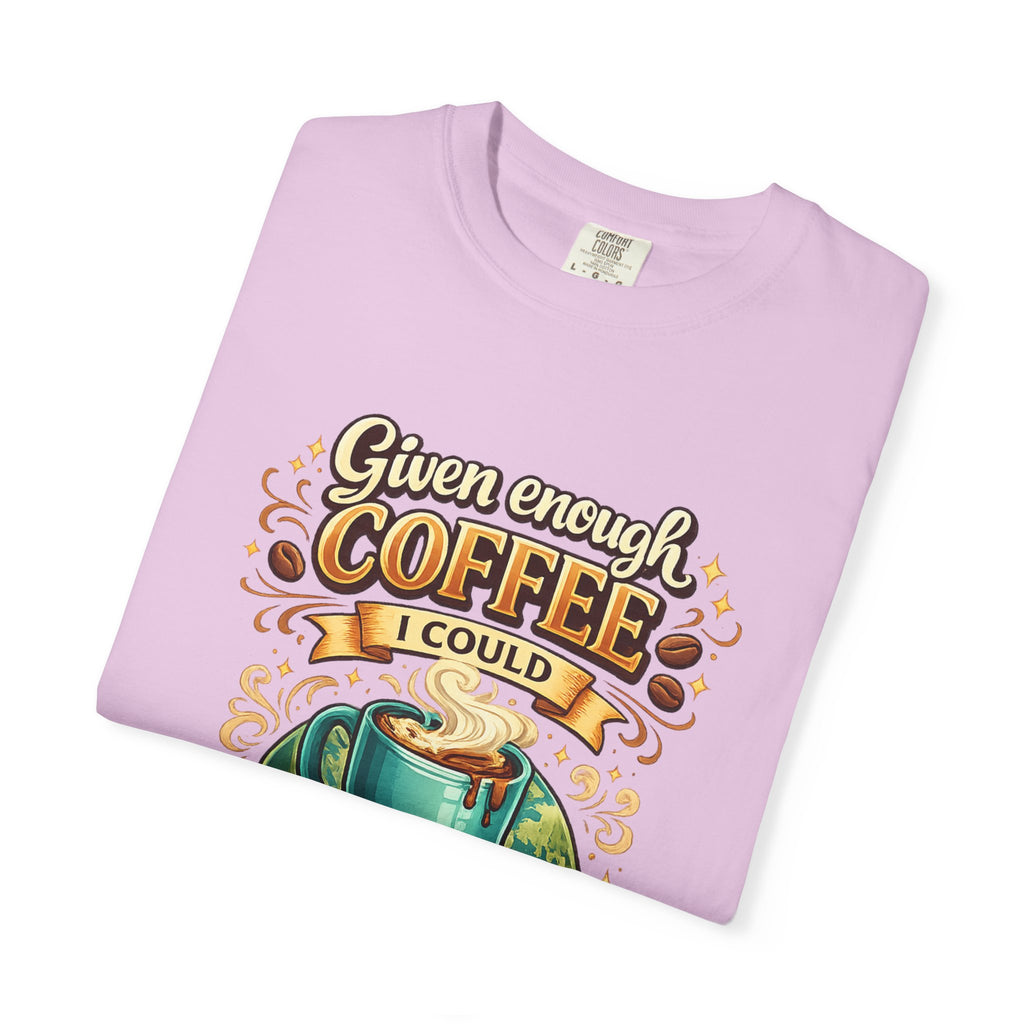 Coffee T-Shirt — "Given Enough Coffee I Could Rule the World" Graphic Tee