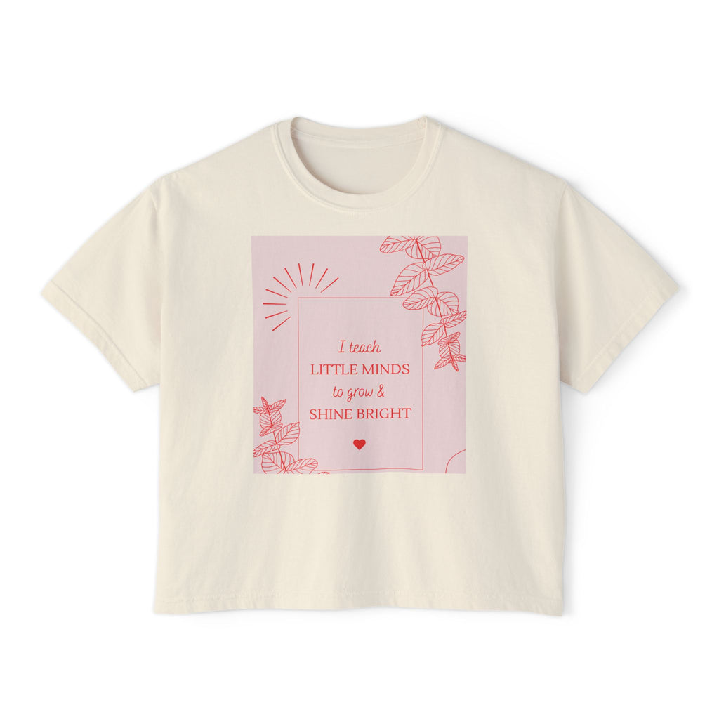 Teacher Appreciation Boxy Tee — "I Teach Little Minds to Grow & Shine Bright"