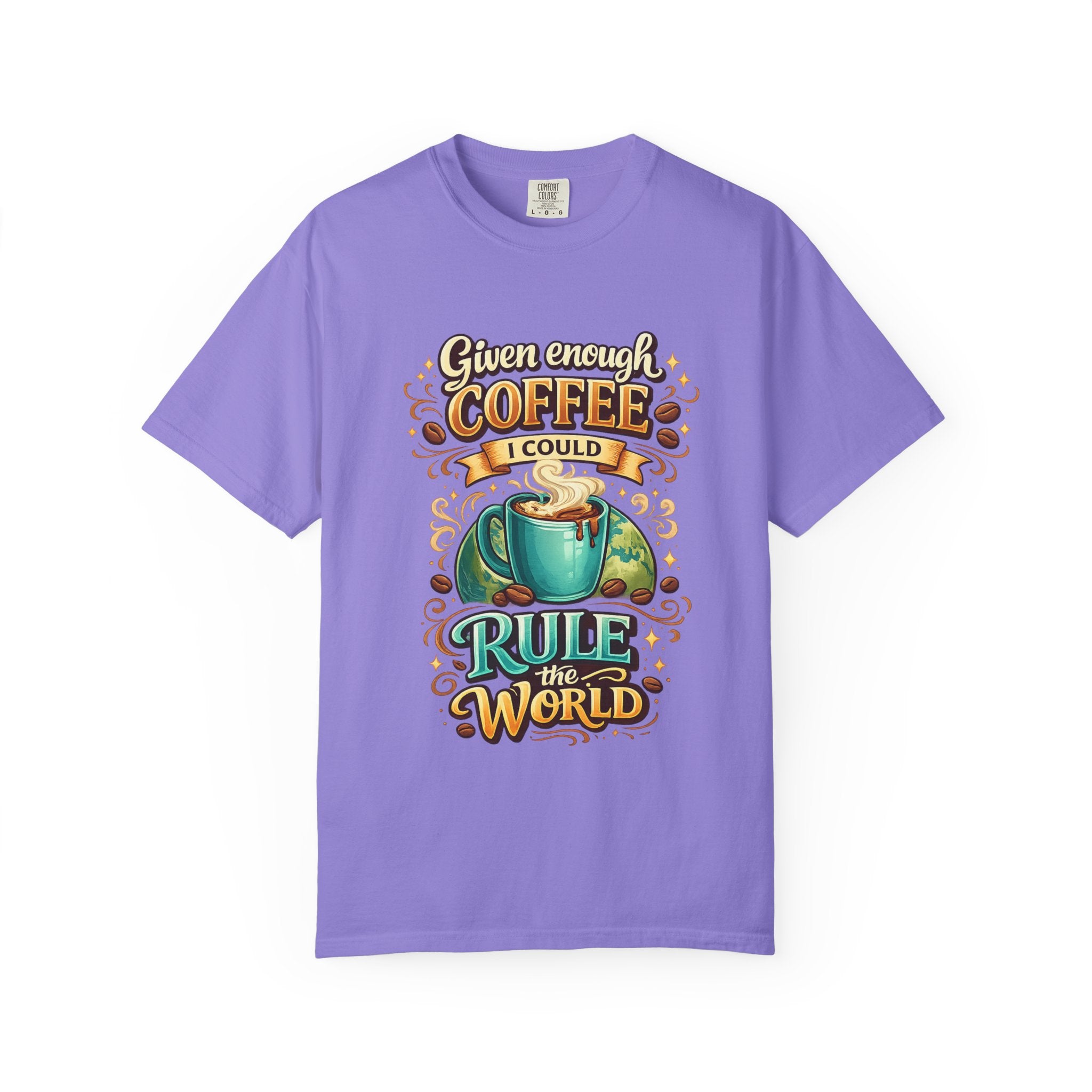 Coffee T-Shirt — "Given Enough Coffee I Could Rule the World" Graphic Tee